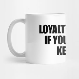 Loyalty is rare. if you find it, keep it Mug